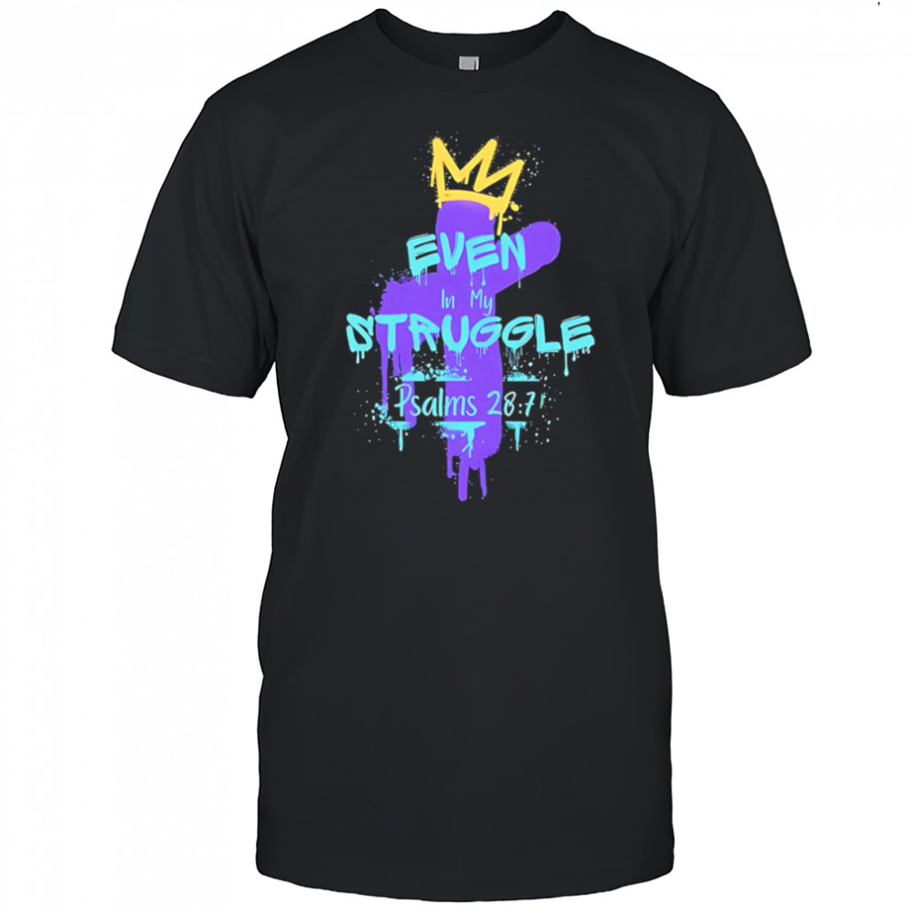 Even in my struggle cross king shirt
