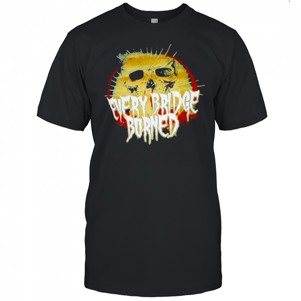 Every Bridge Burned Skull T-shirt