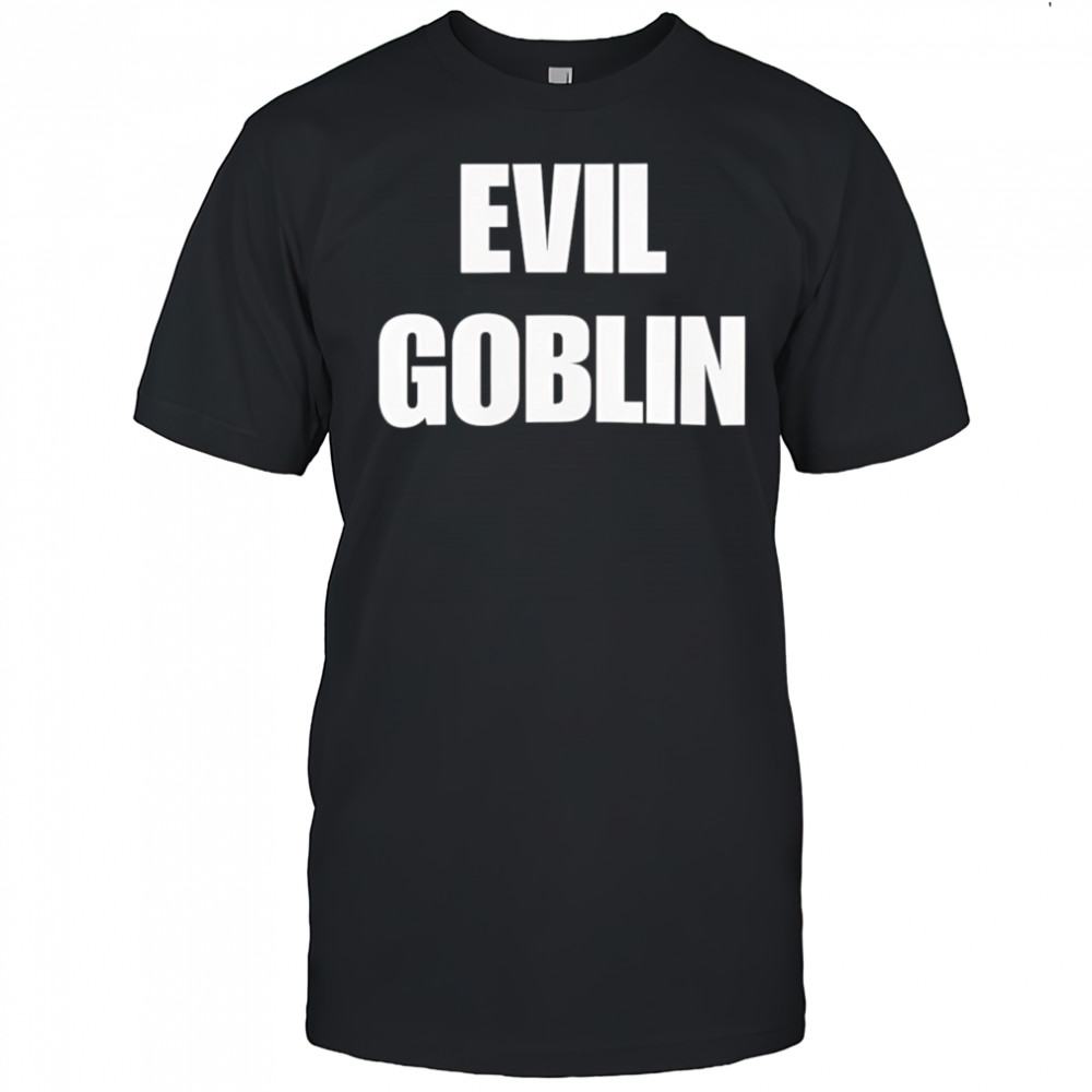 Evil Goblin shirt