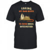 Faking my own death to avoid social interaction shirt