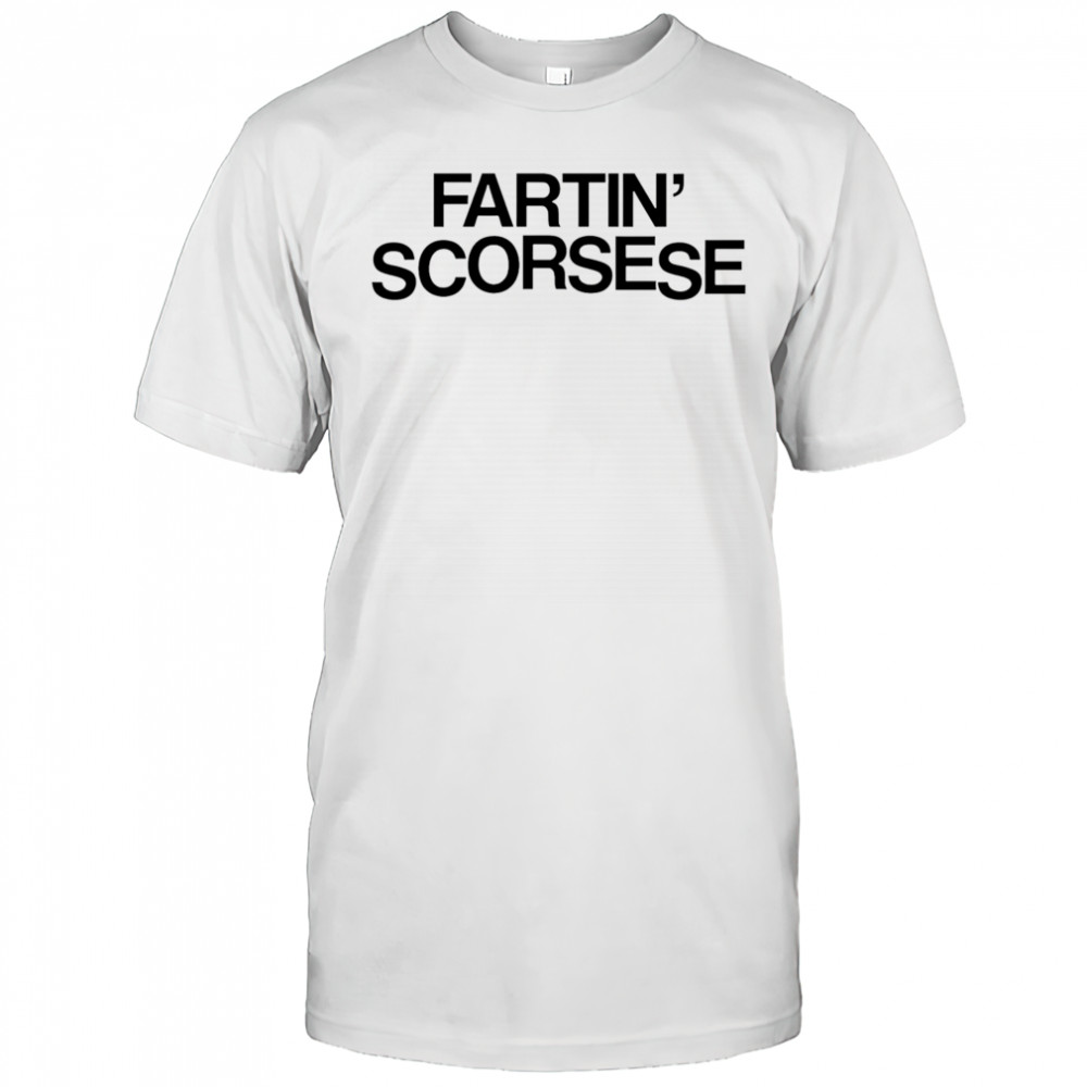 Fartin’ Scorsese shirt