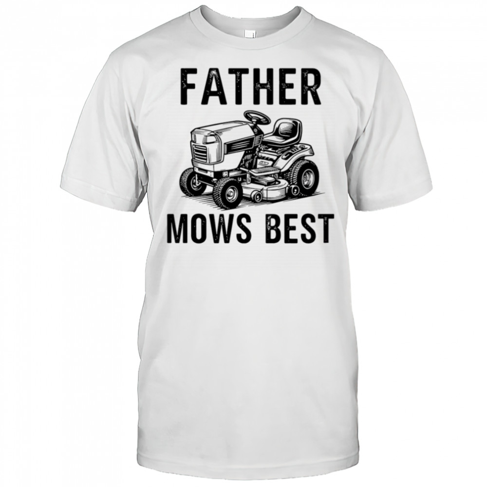 Father Mows Best Lawnmower Dad shirt