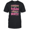 February Is My Birthday Yes The Whole Month For Women Girls shirt