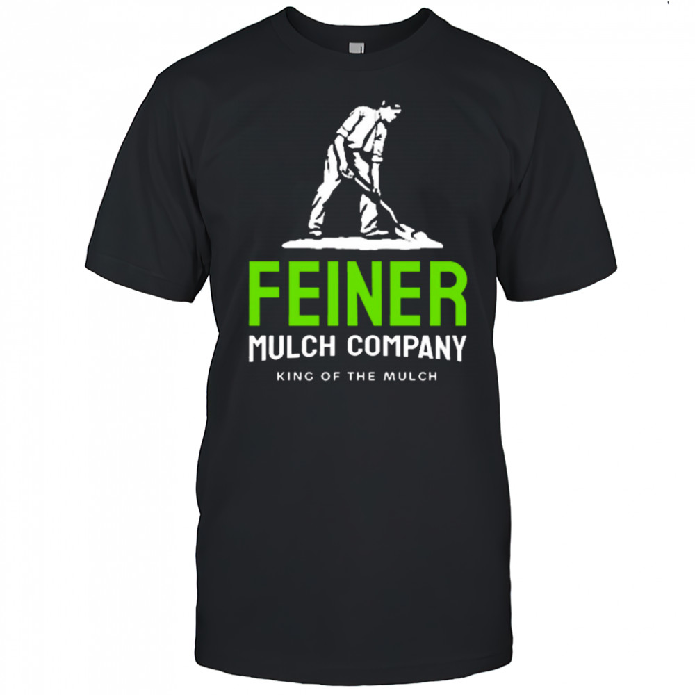 Feiner Mulch Company King Of The Mulch 2025 t-shirt