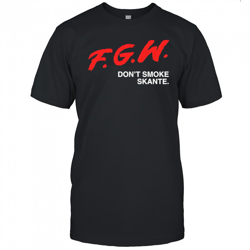 Fgw don’t smoke skante shirt