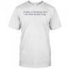 Finally A Christmas Shirt I Can Wear All Year Long T-Shirt