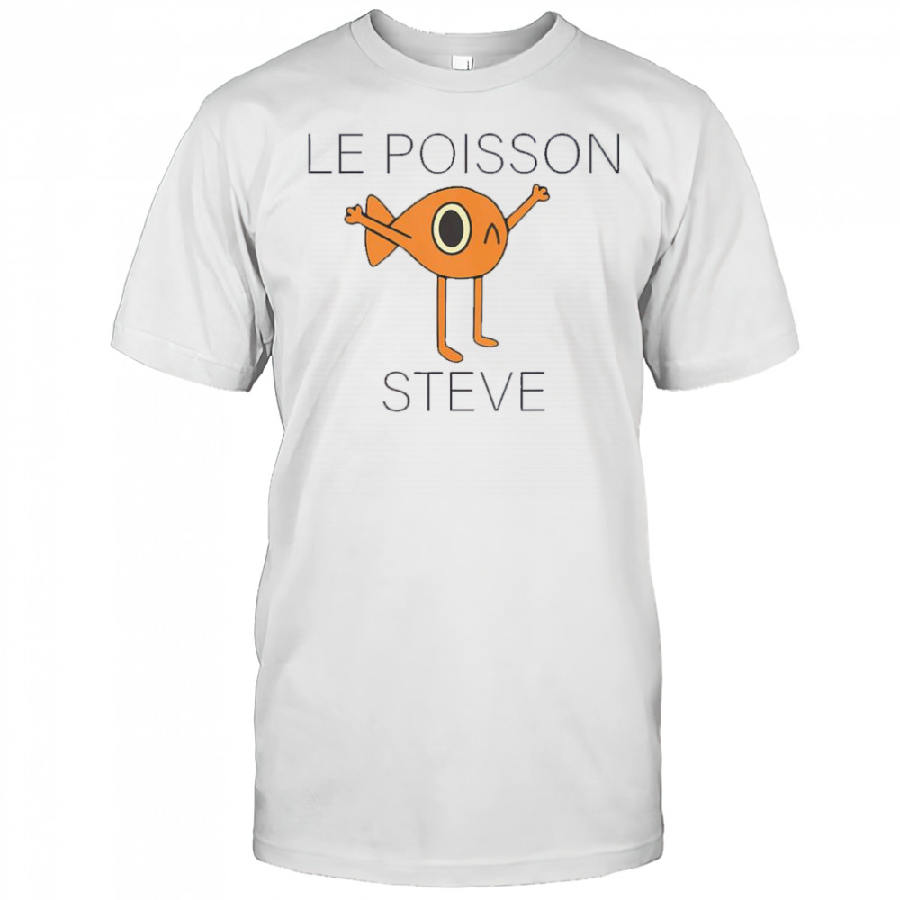 Fish Le Poisson Steve Shirt