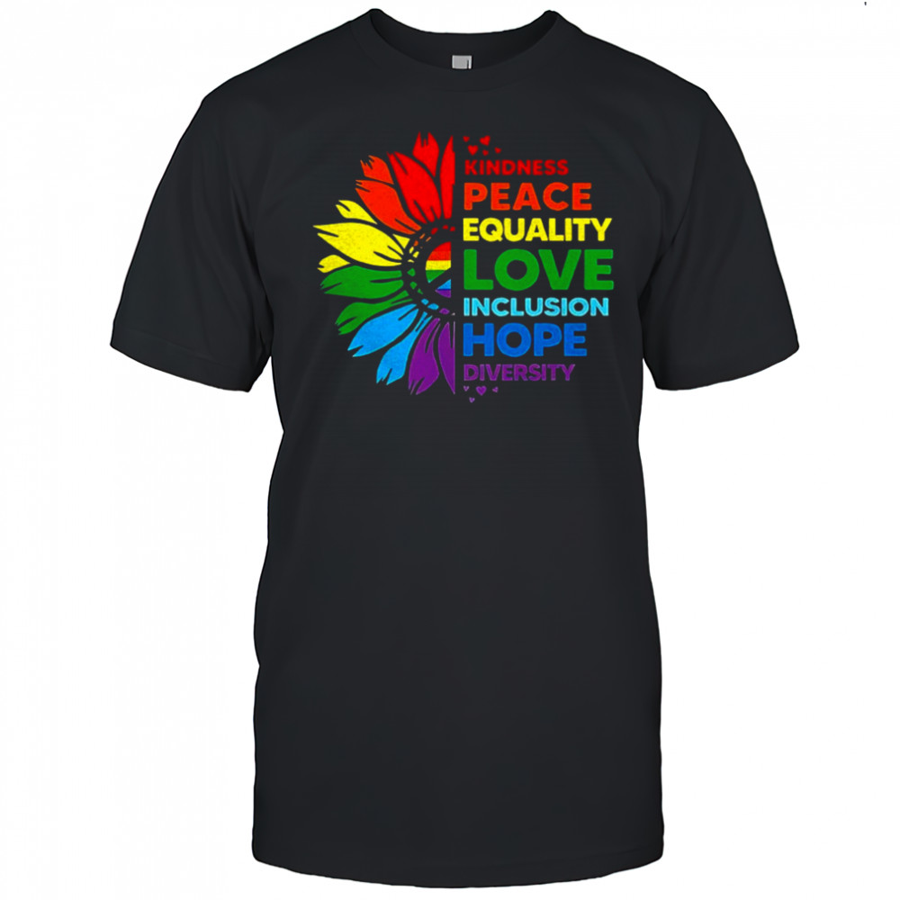 Flower kindness peace equality love inclusion hope diversity shirt