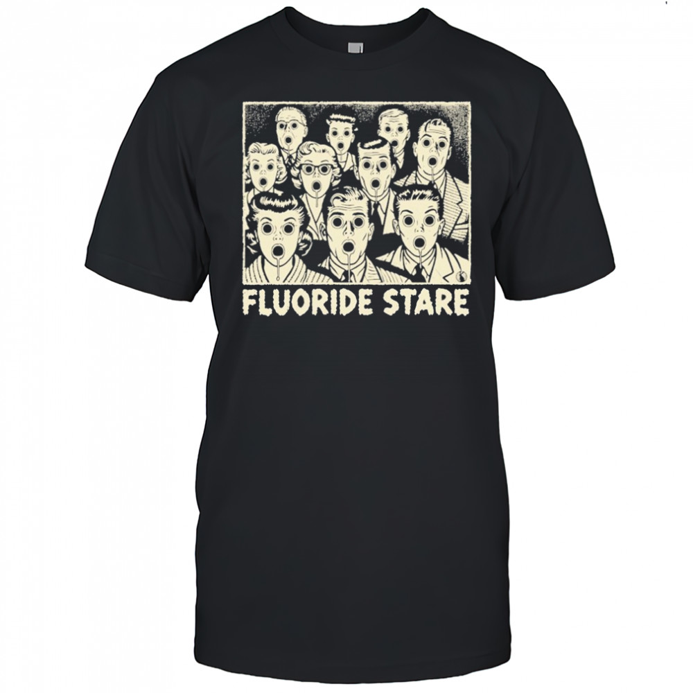 Fluoride Stare T-shirt