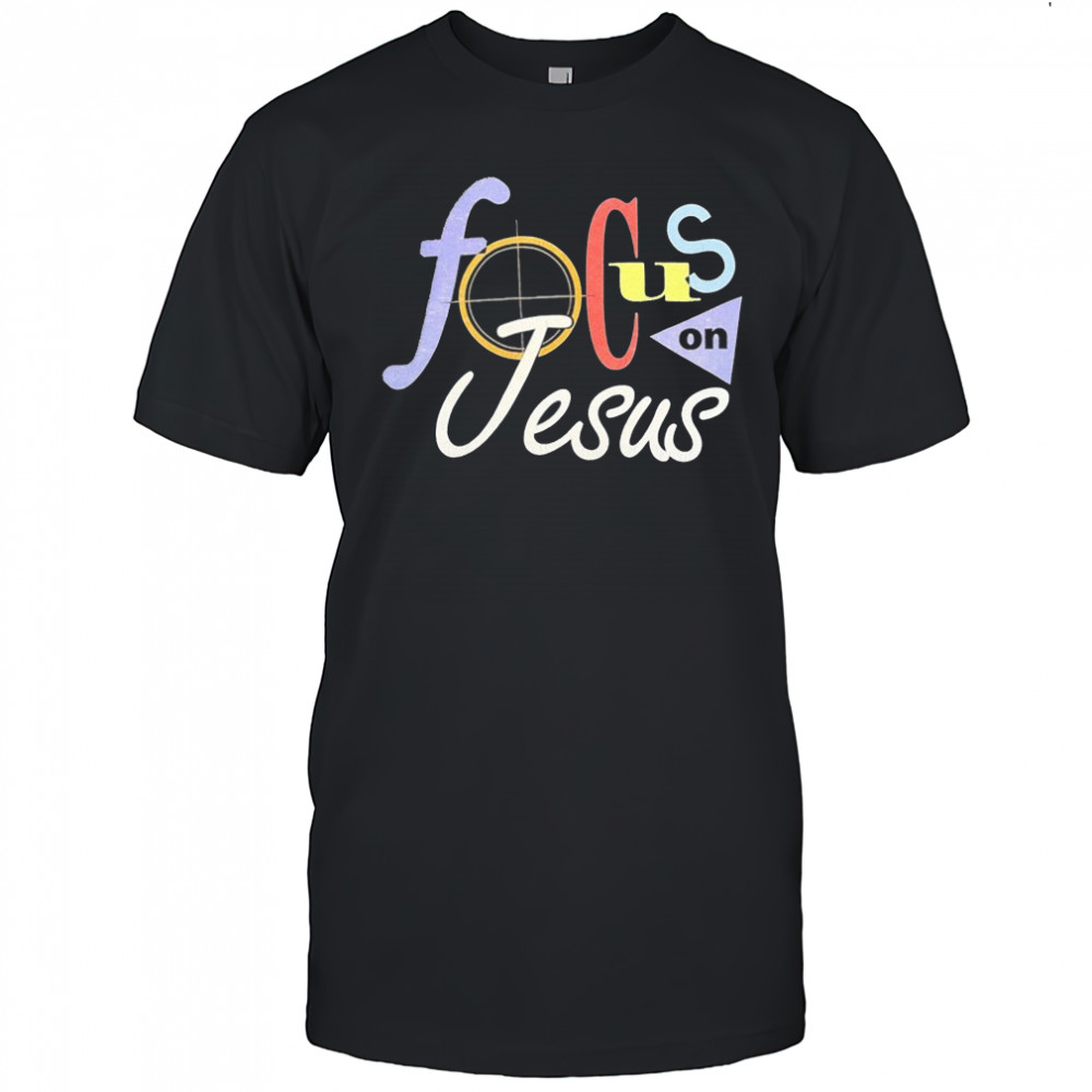 Focus On Jesus Selah T-shirt