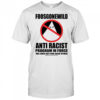 Foosgonewild Anti Racist Program In Force Shirt