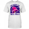 For Whom The Bell Tolls shirt