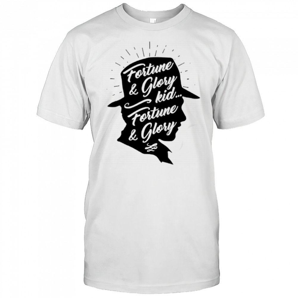 Fortune and glory kid fortune and glory shirt