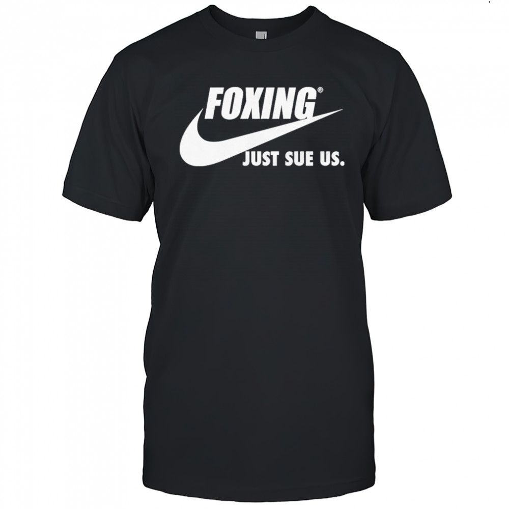 Foxing Just Sue Us Nike T-shirt