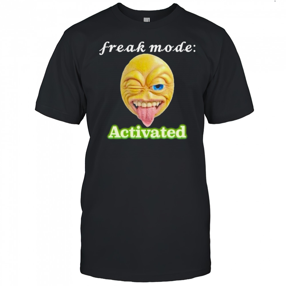 Freak mode Activated T-shirt