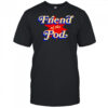Friend of the pod star shirt