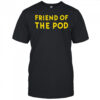 Friend Of The Pod T-shirt