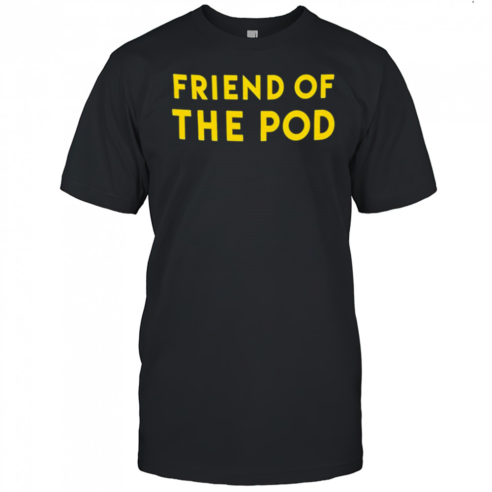 Friend Of The Pod T-shirt