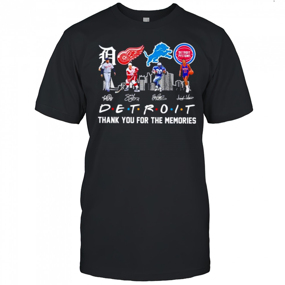 Friends Detroit sports legends Tigers Red Wings Lions Pistons thank you for the memories shirt Friends Detroit sports legends Tigers Red Wings Lions Pistons thank you for the memories shirt