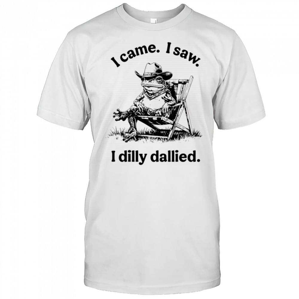 Frog I came I saw I dilly dallied shirt