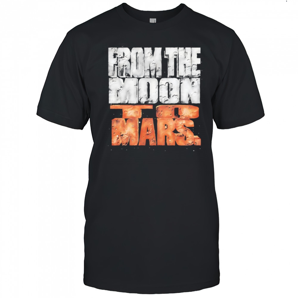 From the Moon to Mars shirt
