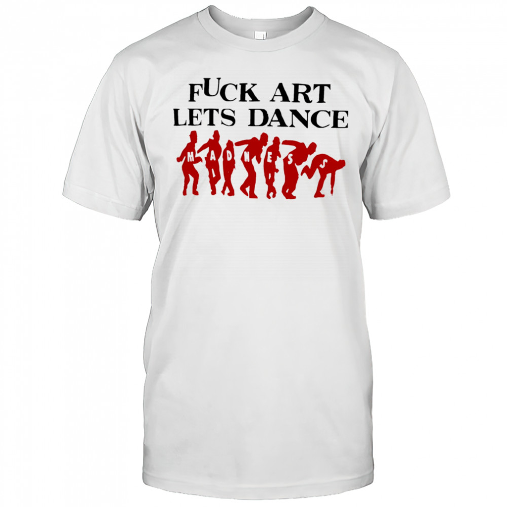 Fuck Art Lets Dance Madness red shirt