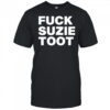 Fuck suzie toot shirt