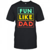 Fun Like Dad shirt