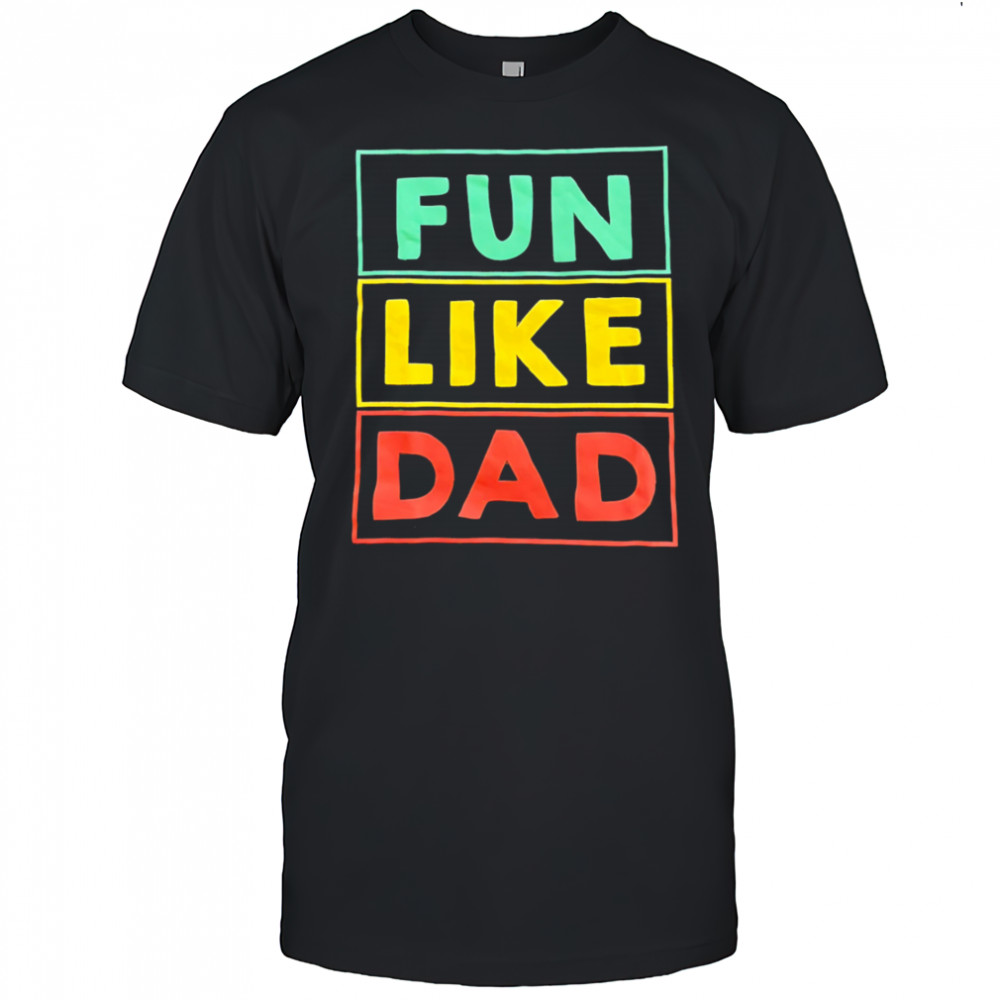 Fun Like Dad shirt