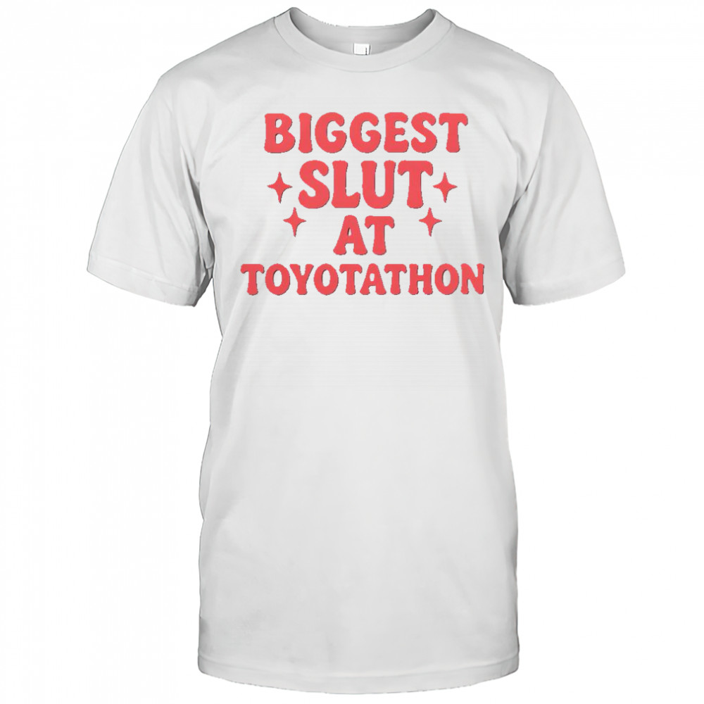 Funny Biggest Slut At Toyotathon T-Shirt
