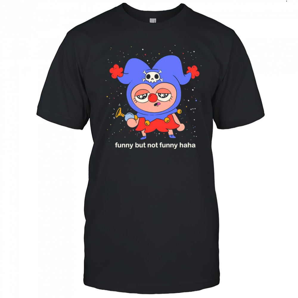 Funny but not funny haha shirt