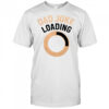 Funny Dad Joke Loading T-Shirt
