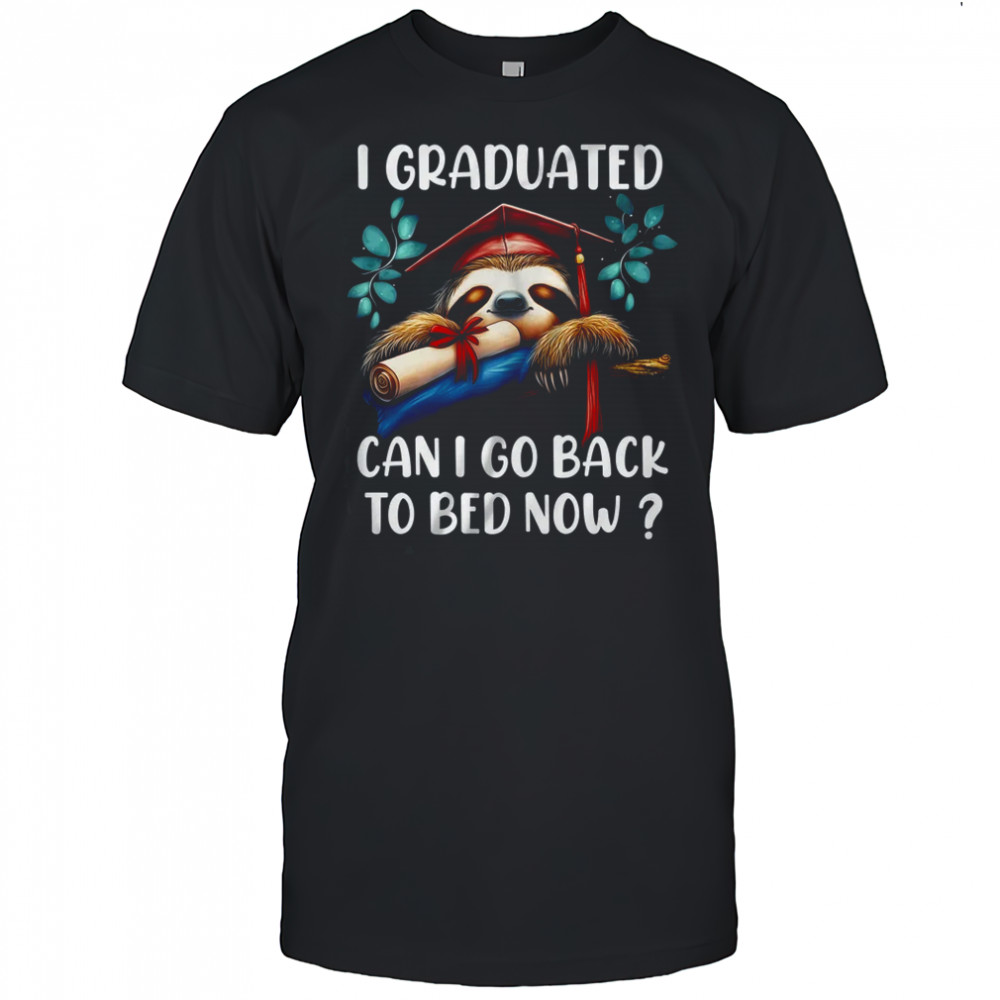 Funny Graduation I Graduated Can I Go Back To Bed Now Women shirt