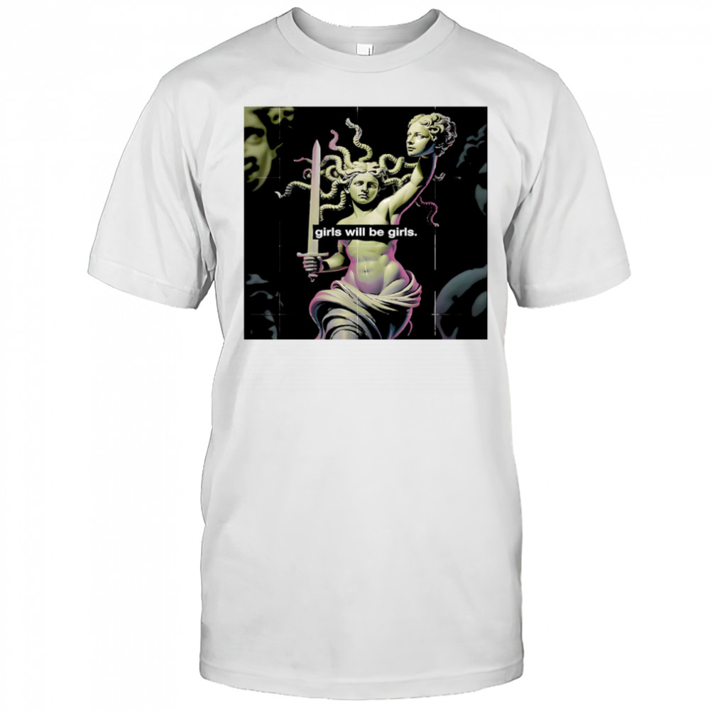 Girl Will Be Girls Medusa shirt