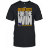 Golden State Warriors For The Win 2025 NBA Playoffs T-Shirt