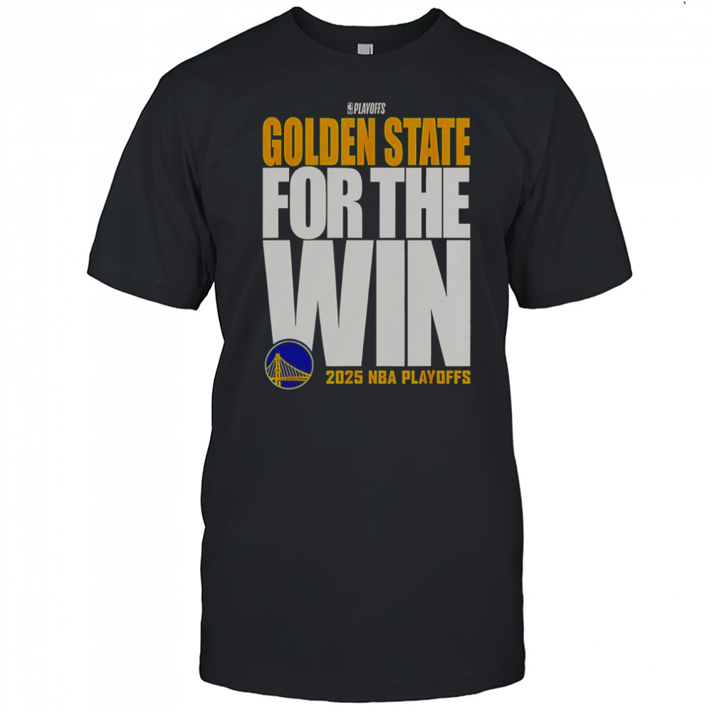 Golden State Warriors For The Win 2025 NBA Playoffs T-Shirt