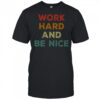 Good Work Hard And Be Nice Inspirational Positive Quote T-Shirt