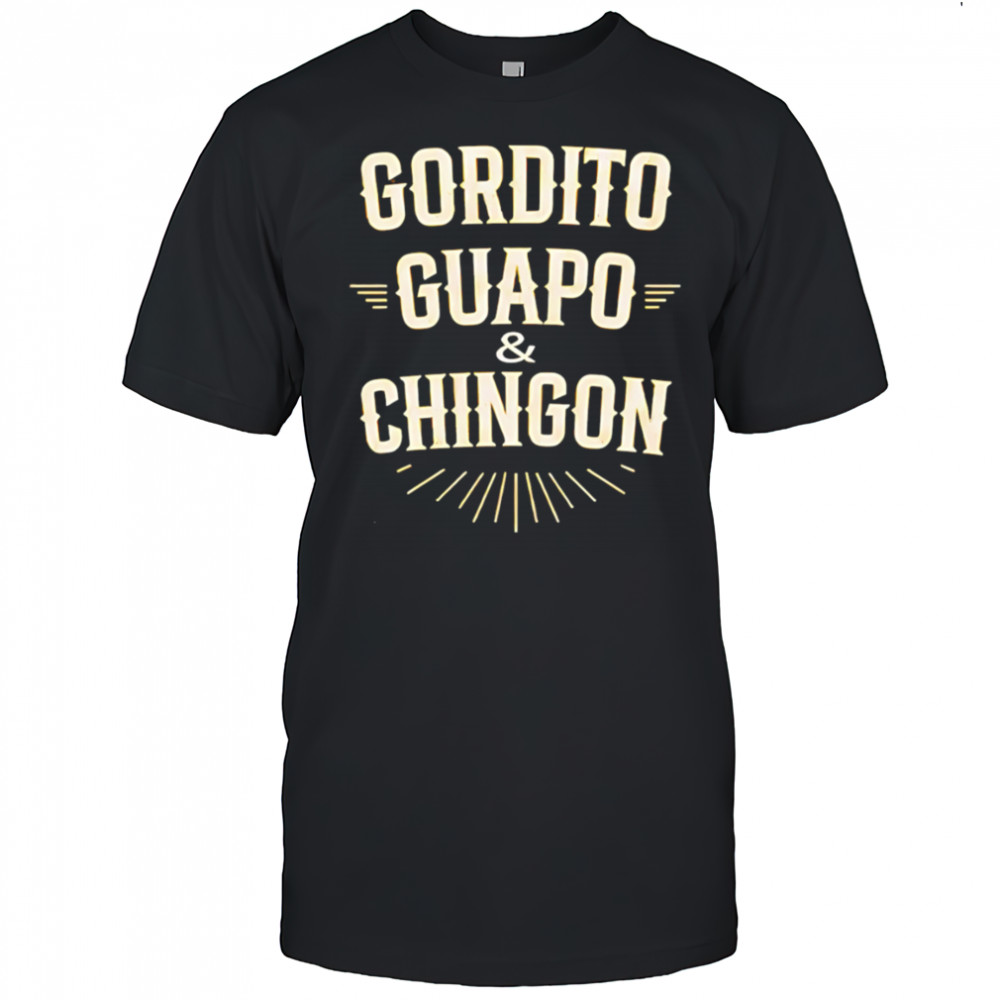 Gordito Guapo Chingon shirt