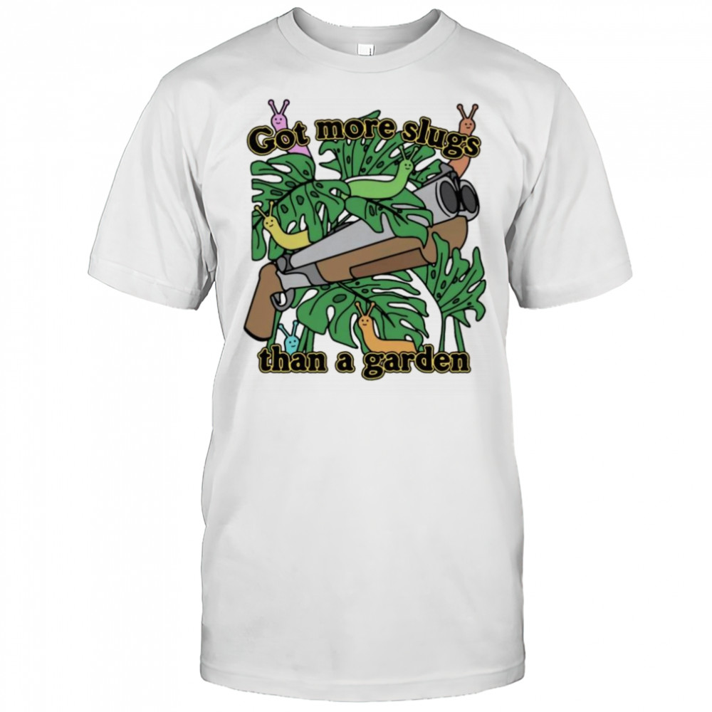 Got More Slugs Than A Garden Shirt