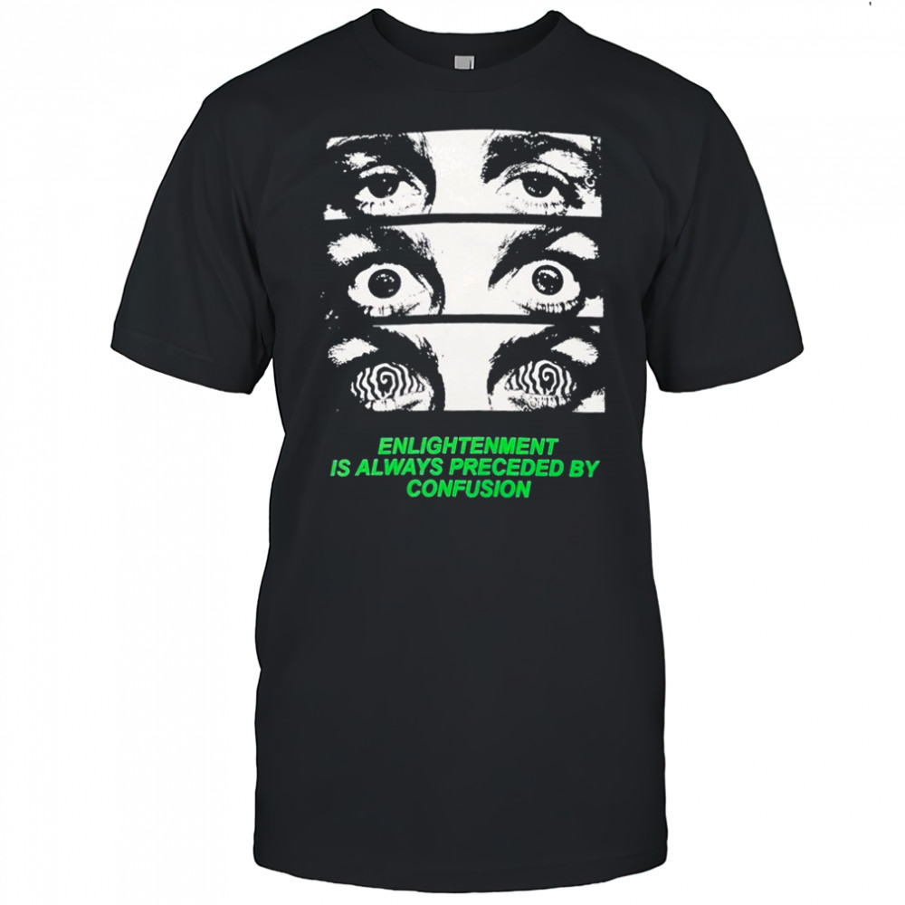 Grimey Enlightenment Is Always Preceded By Confusion Eyes T-Shirt