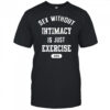 Guacawole sex without intimacy is just exercise ama shirt