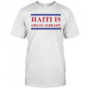 Haiti Is Great Already Trump shirt