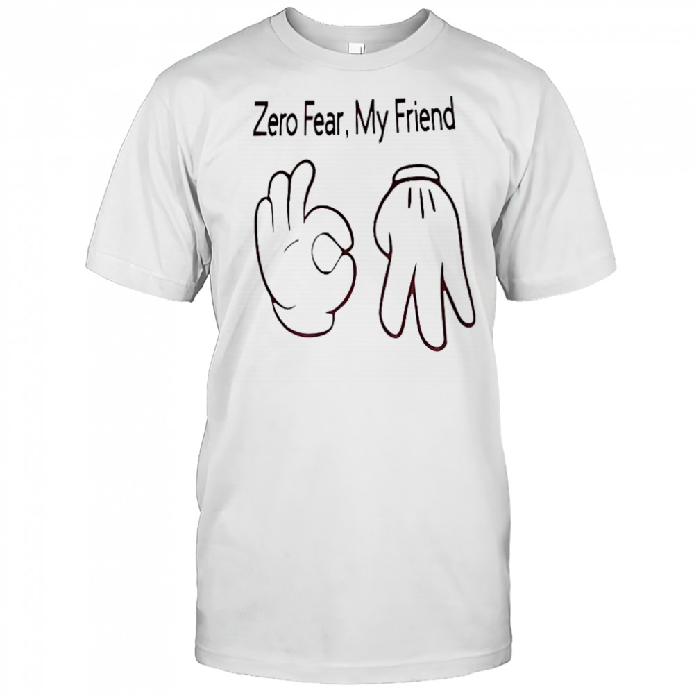 Hand Sign Zero Fear My Friend T-Shirt