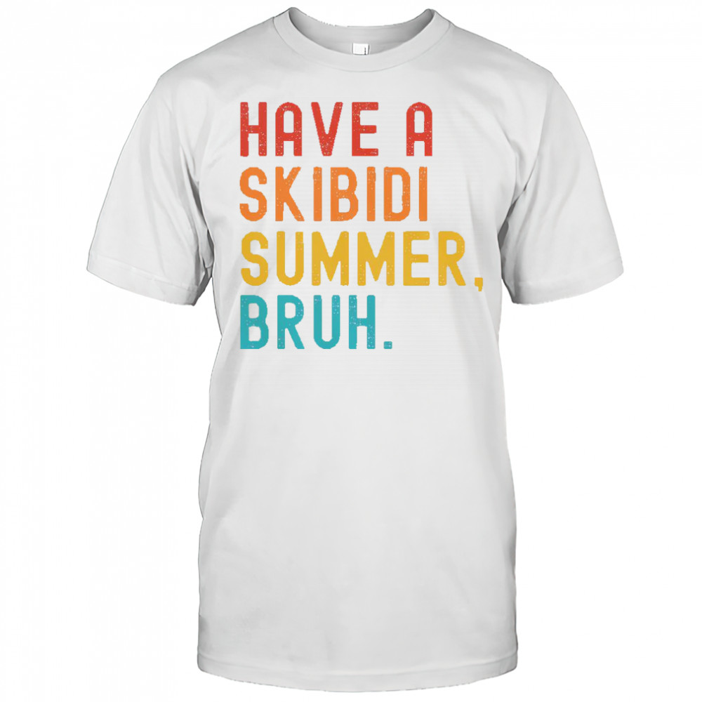 Have A Skibidi Summer Bruh Funny Teacher Last Day Of School T-Shirt