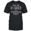 Have You Hugged An Episcopalian Today Church T-Shirt