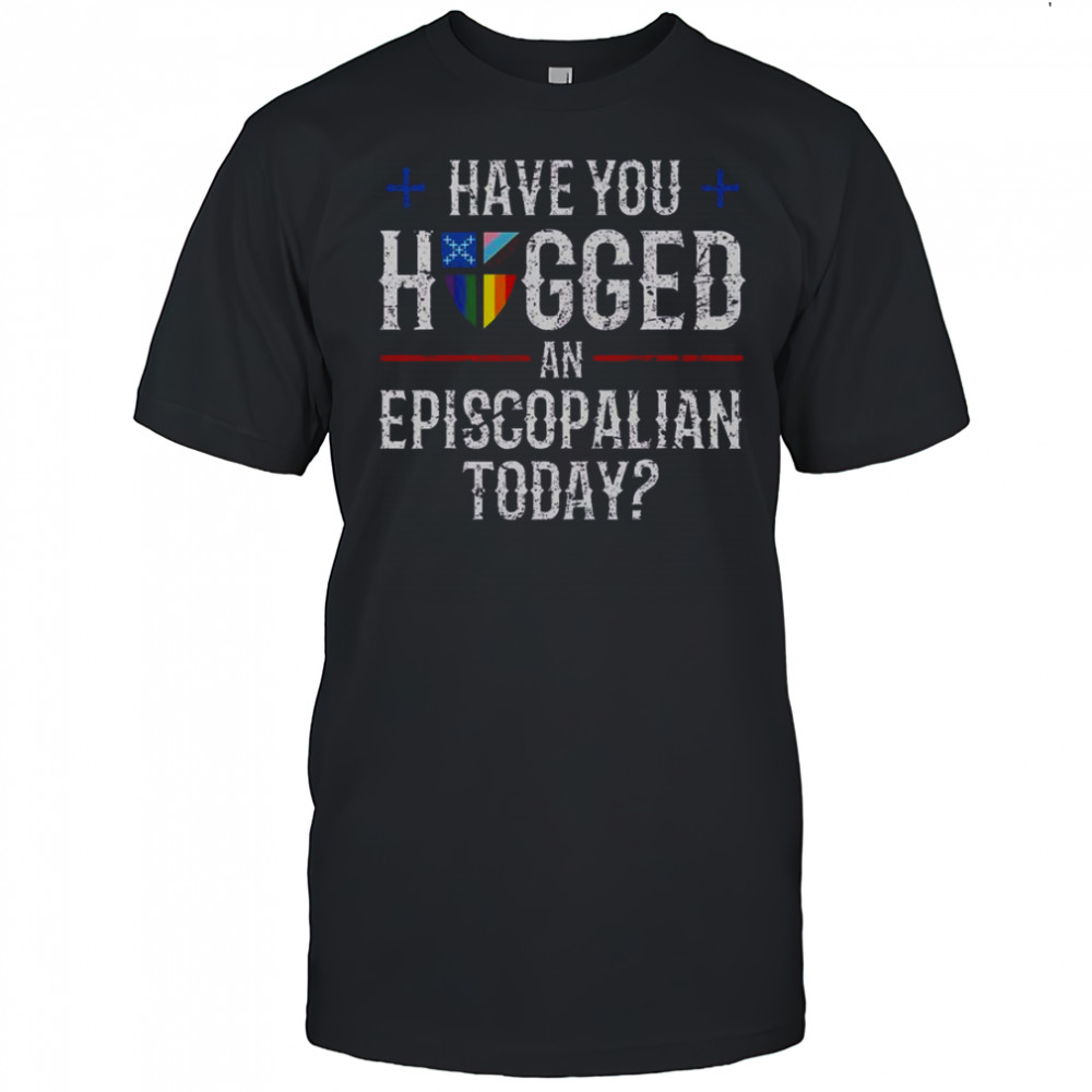 Have You Hugged An Episcopalian Today Church T-Shirt