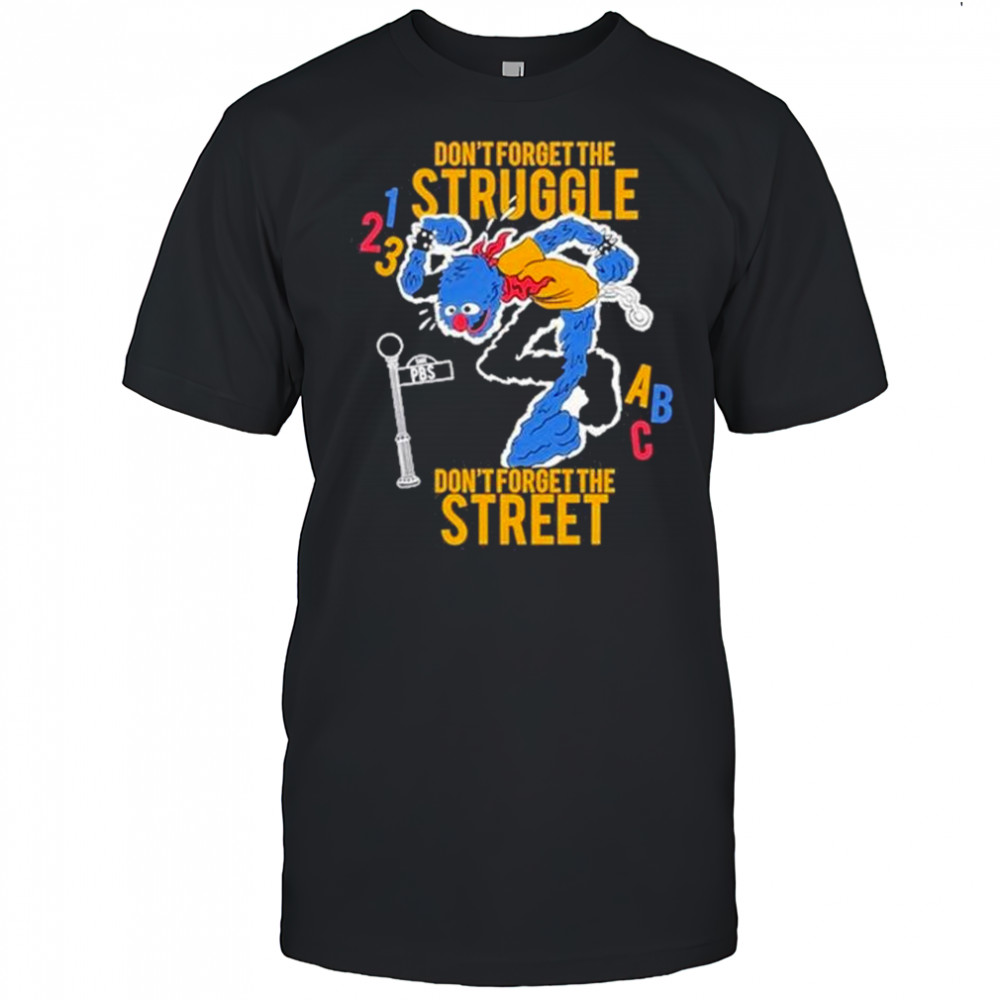 Hecreative Don’t Forget The Struggle Don’t Forget The Street t-shirt