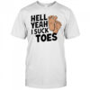 Hell Yeah I Suck Toes feet shirt