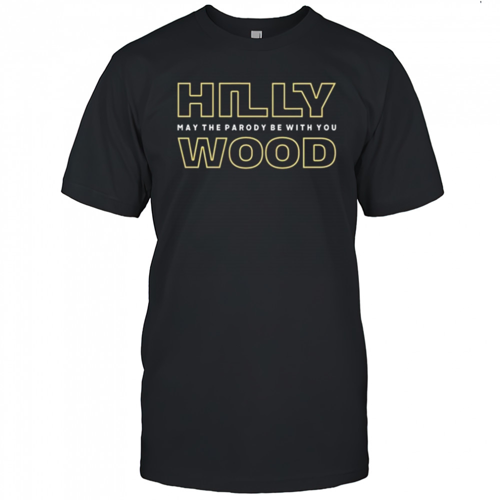Hilly Wood May The Parody Be With You Shirt