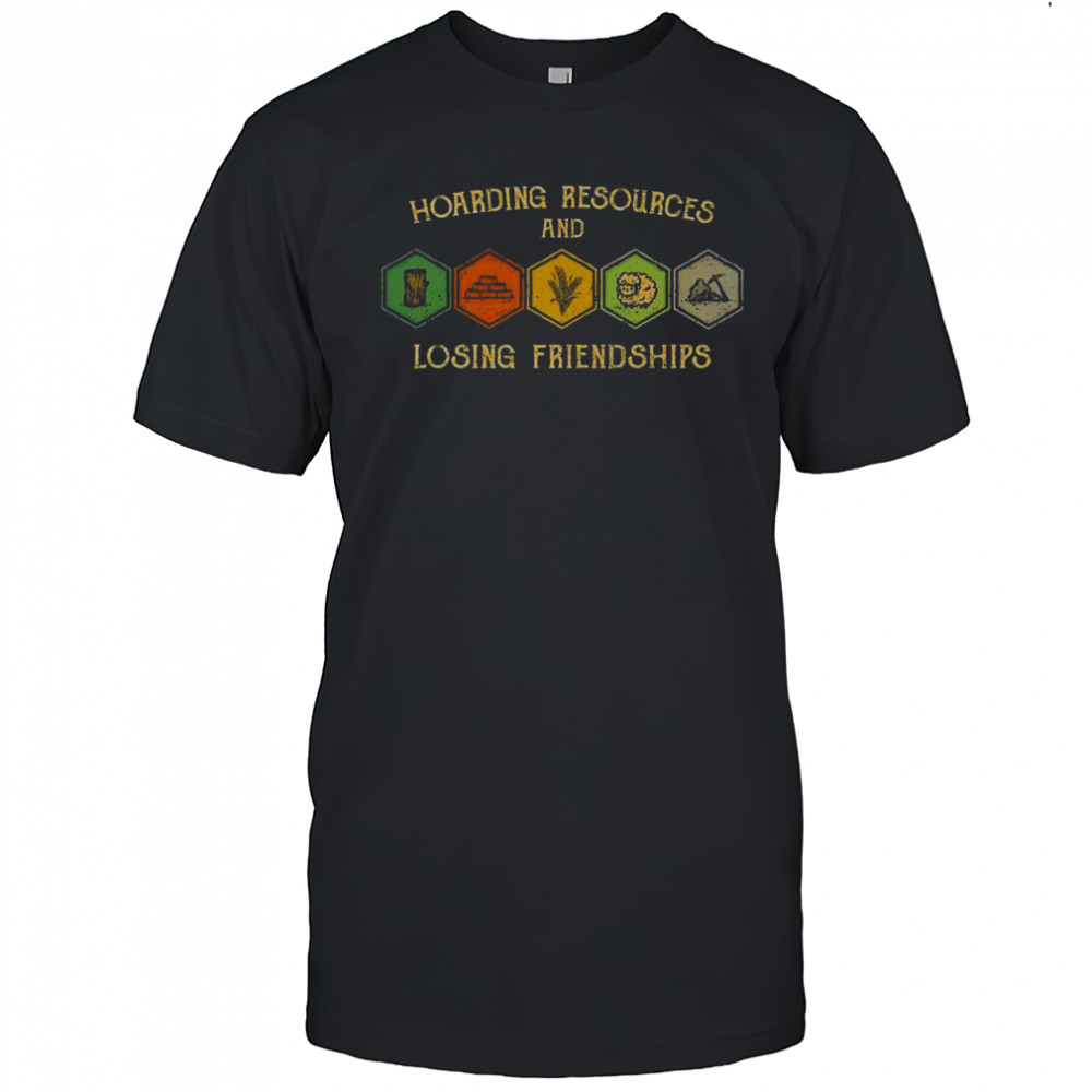 Hoarding Resources And Losing Friendships T-Shirt